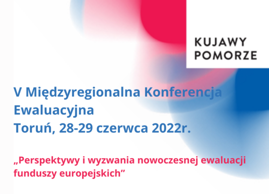 V Międzyregionalna Konferencja Ewaluacyjna Toruń, 28-29 czerwca 2022r.